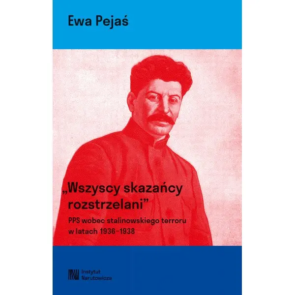 Wszyscy skazańcy rozstrzelani. Polska Partia Socjalistyczna wobec stalinowskiego terroru w latach 1936-1939. - Książki
