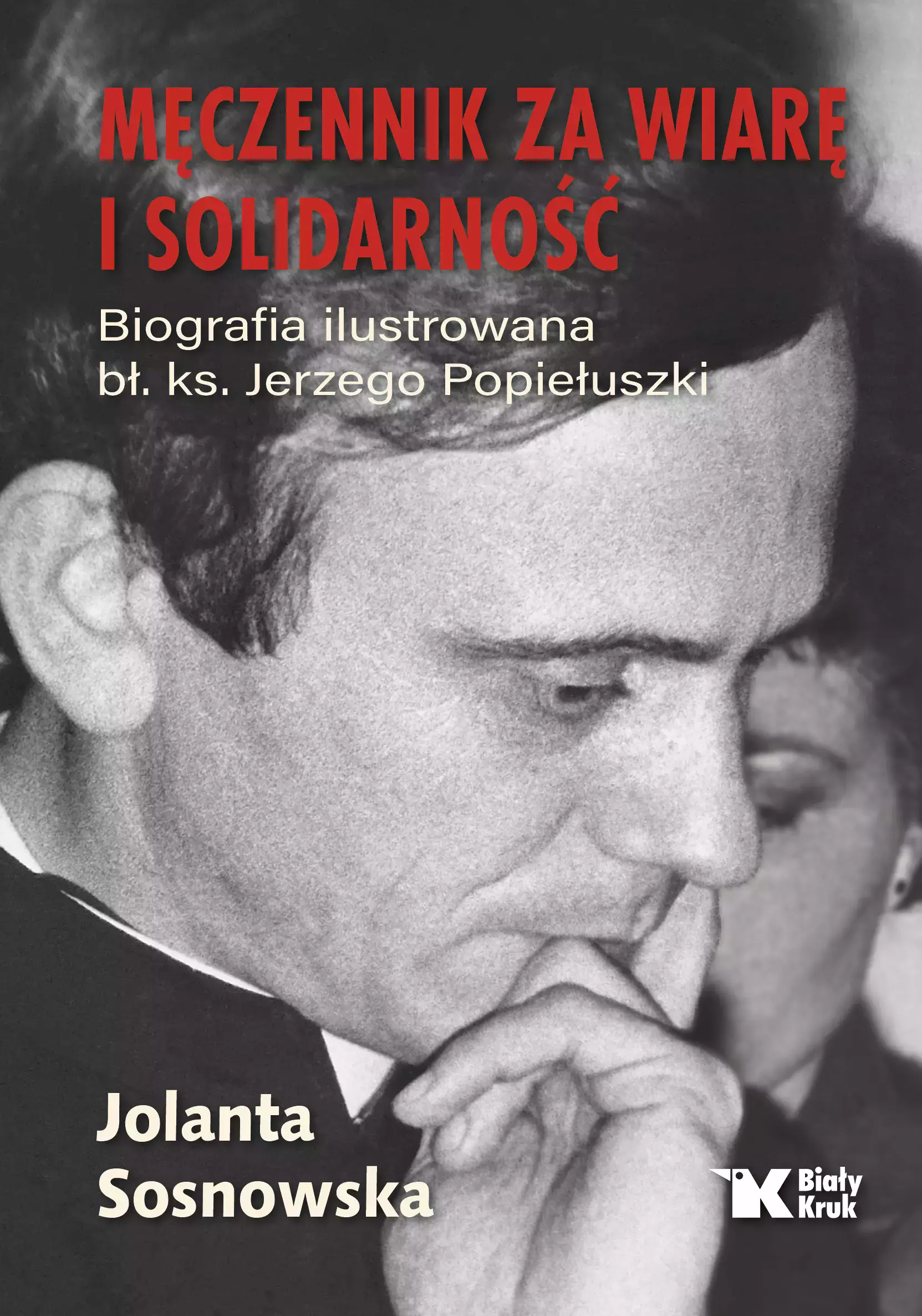 Męczennik za wiarę i Solidarność. Biografia ilustrowana bł. Ks. Jerzego Popiełuszki - Książki