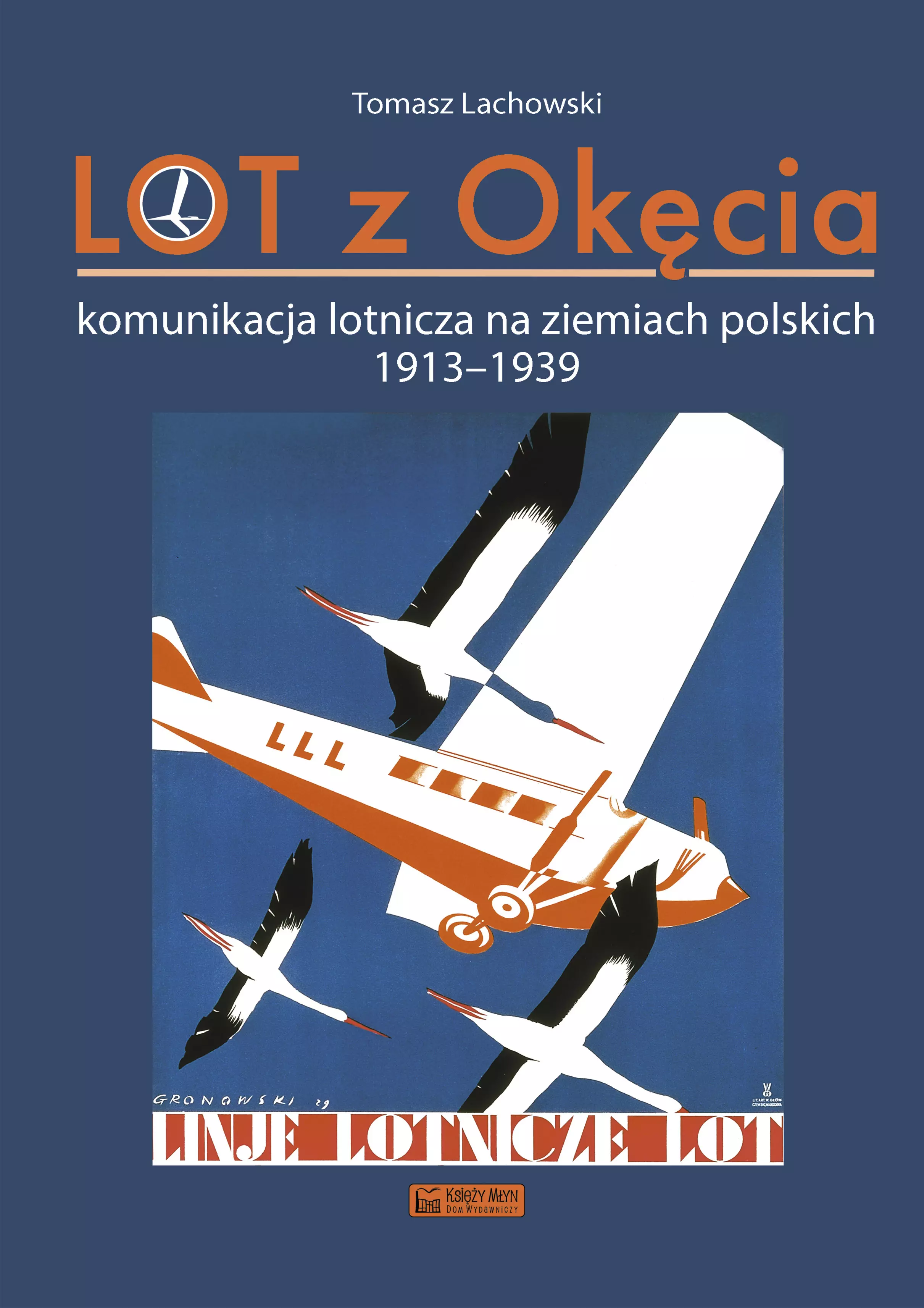 LOT z Okęcia. Komunikacja lotnicza na ziemiach polskich 1913-1939 - Książki