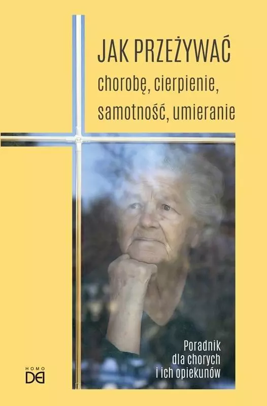 Jak przeżywać chorobę, cierpienie, samotność.. - Książki