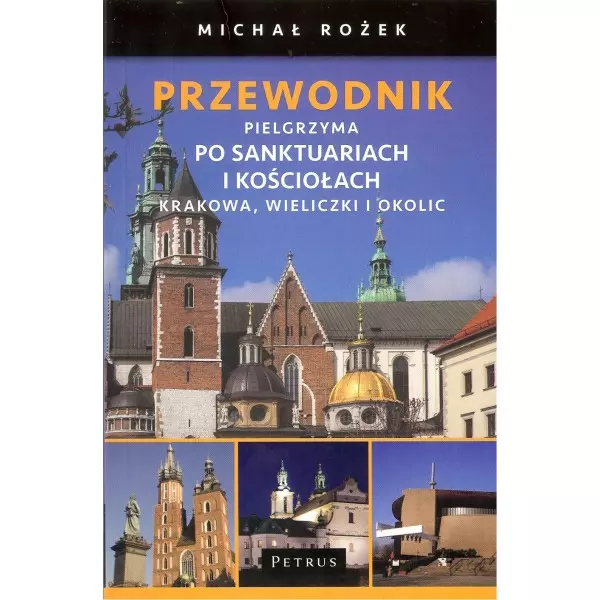 Przewodnik pielgrzyma po sankturaiach i kościołach Krakowa, Wieliczki i okolic - Książki