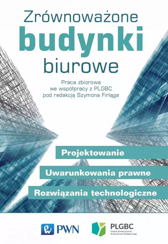 Zrównoważone budynki biurowe. Projektowanie. Uwarunkowania prawne. Rozwiązania technologiczne - Książki
