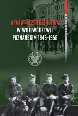 Aparat bezpieczeństwa w województwie poznańskim 1945-1956 - Książki