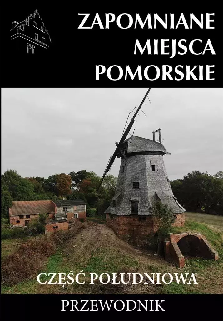 Zapomniane miejsca. Pomorskie, część południowa - Książki