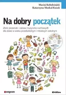 Na dobry początek. Zbiór piosenek i zabaw muzyczno-ruchowych dla dzieci w wieku przedszkolnym i młodszym szkolnym - Książki