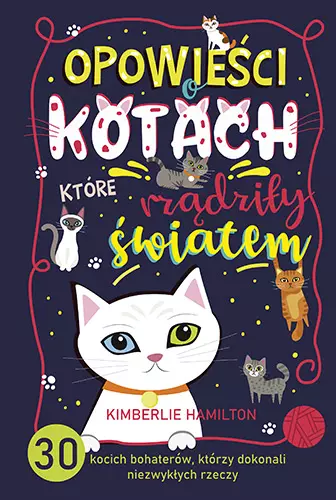 Opowieści o kotach, które rządziły światem. 30 kocich bohaterów, którzy dokonali niezwykłych rzeczy - Książki