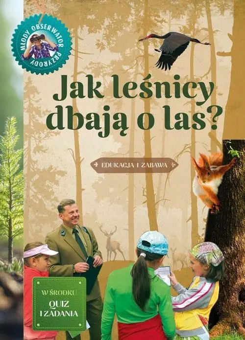 Jak leśnicy dbają o las. Młody obserwator przyrody - Książki