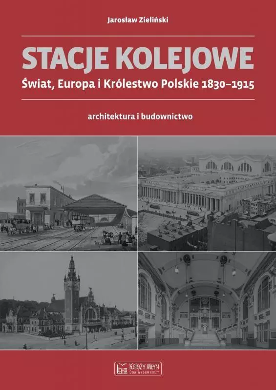 Stacje kolejowe - Świat Europa i Królestwo Polskie do 1915 roku - Książki
