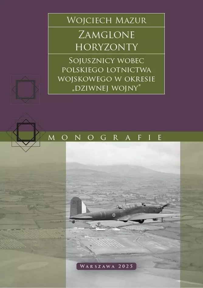 Zamglone horyzonty. Sojusznicy wobec polskiego lotnictwa wojskowego w okresie "dziwnej wojny" - Książki