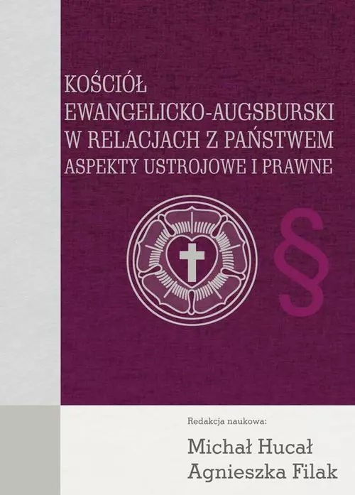 Kościół Ewangelicko-Augsburski w relacjach z państwem. Aspekty ustrojowe i prawne - Książki