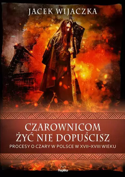 Czarownicom żyć nie dopuścisz. Procesy o czary w Polsce w XVII-XVIII wieku - Książki
