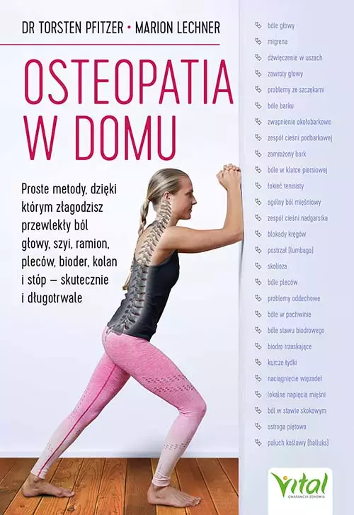 Osteopatia w domu. Proste metody, dzięki którym złagodzisz przewlekły ból głowy, szyi, ramion, pleców, bioder, kolan i stóp - skutecznie i długotrwale - Książki