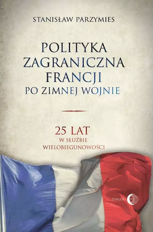 Polityka zagraniczna Francji po zimnej wojnie - Książki