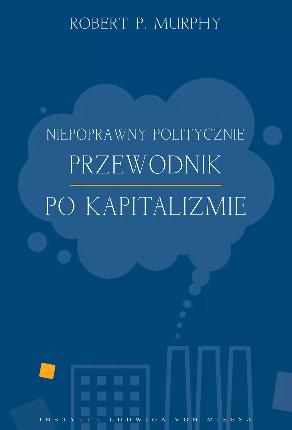 Niepoprawny politycznie przewodnik po kapitalizmie - Książki