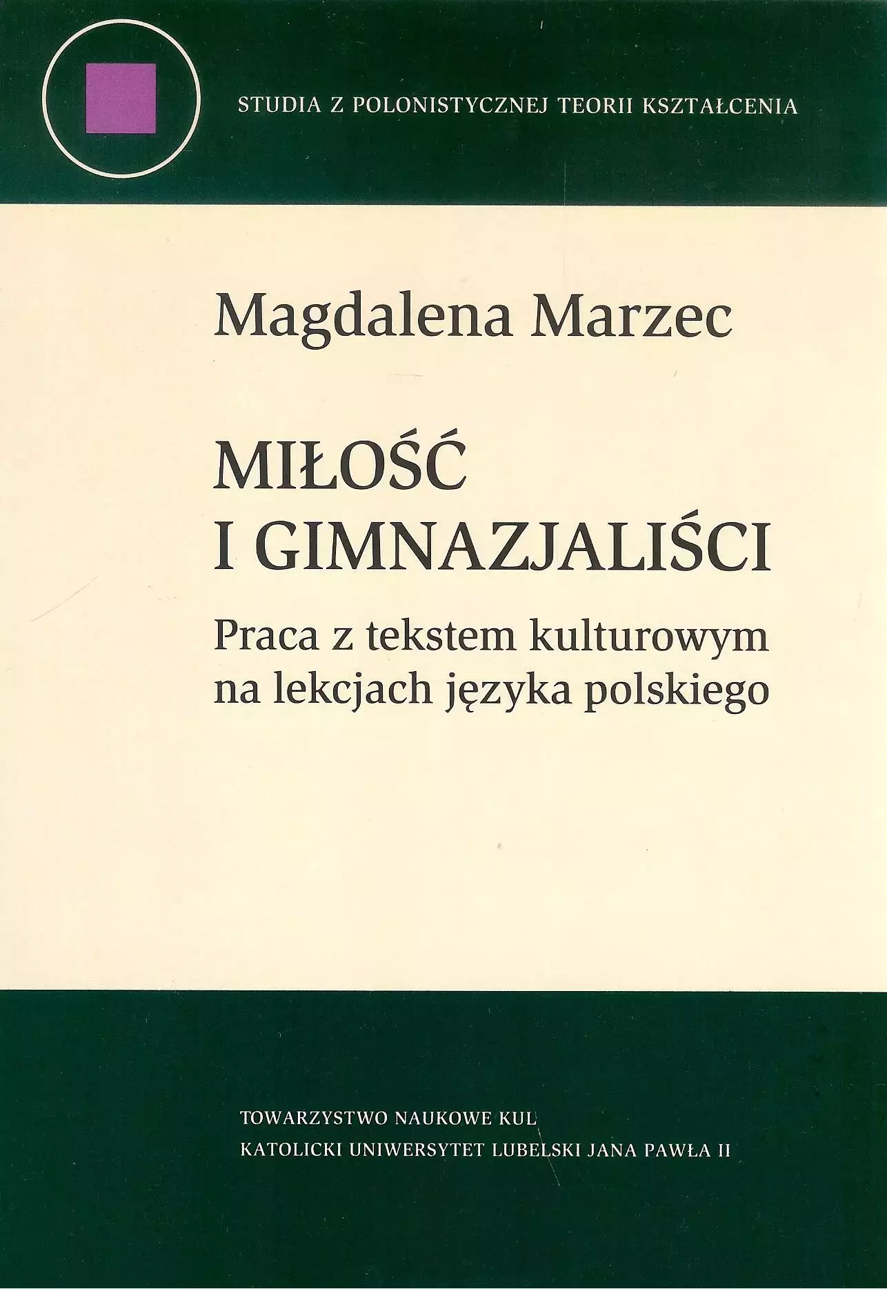 Miłość i gimnazjaliści. Praca z tekstem kulturowym na lekcjach języka polskiego - Książki