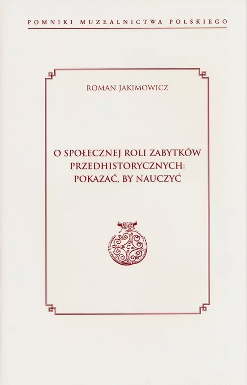 O społecznej roli zabytków przedhistorycznych: pokazać, by nauczyć - Książki