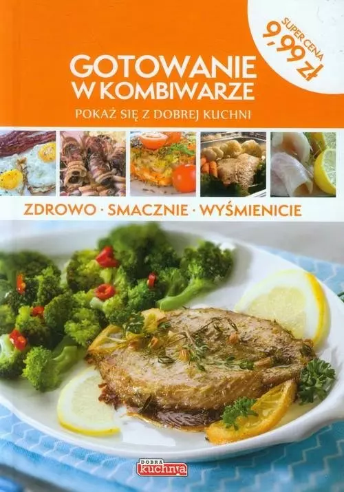 Dobra kuchnia. Gotowanie w kombiwarze - Książki