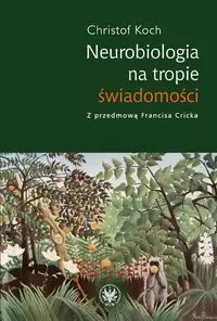 Neurobiologia na tropie świadomości - Książki