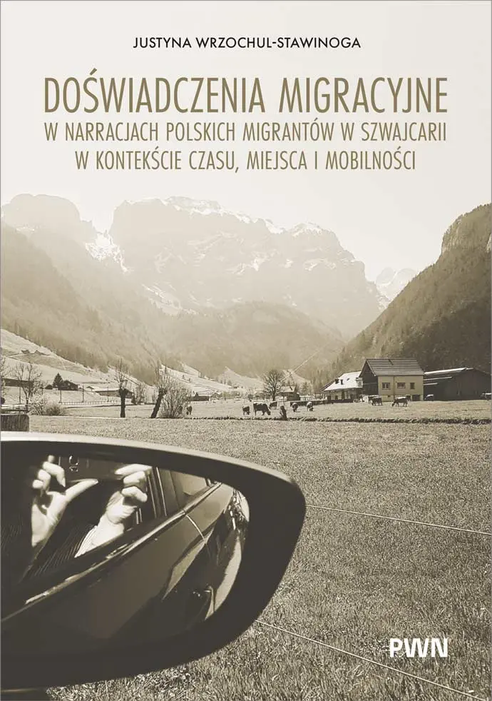 Doświadczenia migracyjne w narracjach migrantów w Szwajcarii w kontekście czasu, miejsca i mobilności - Książki