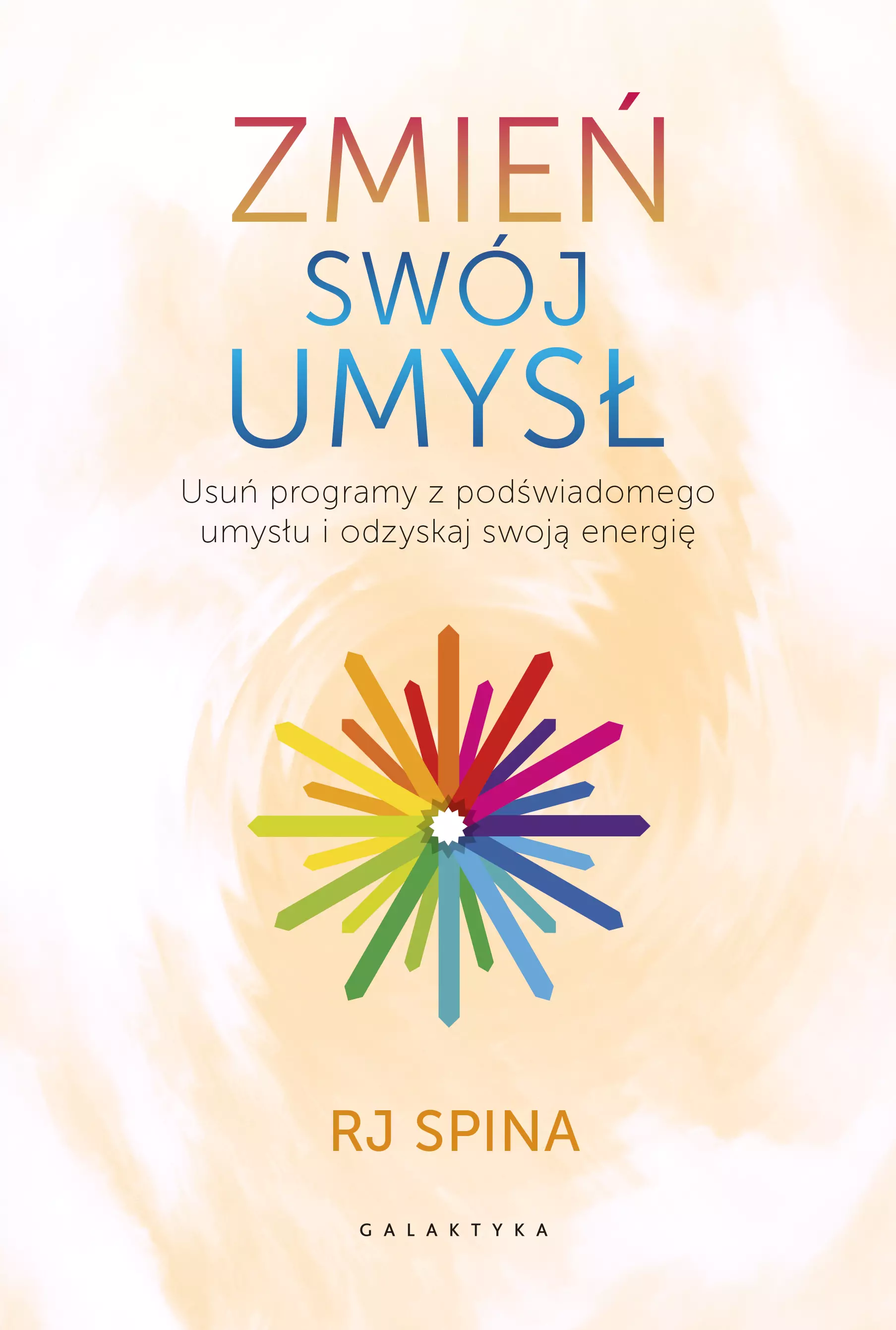 Zmień swój umysł. Usuń programy z podświadomego umysłu i odzyskaj swoją energię - Książki