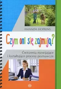 Czym oni się zajmują? Ćwiczenia rozwijające i kształtujące procesy poznawcze - Książki