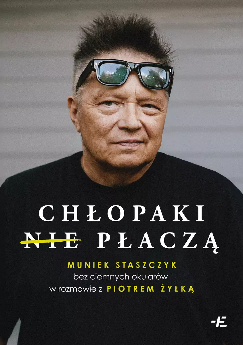 Chłopaki (nie) płaczą. Muniek Staszczyk bez ciemnych okularów w rozmowie z Piotrem Żyłką - Książki