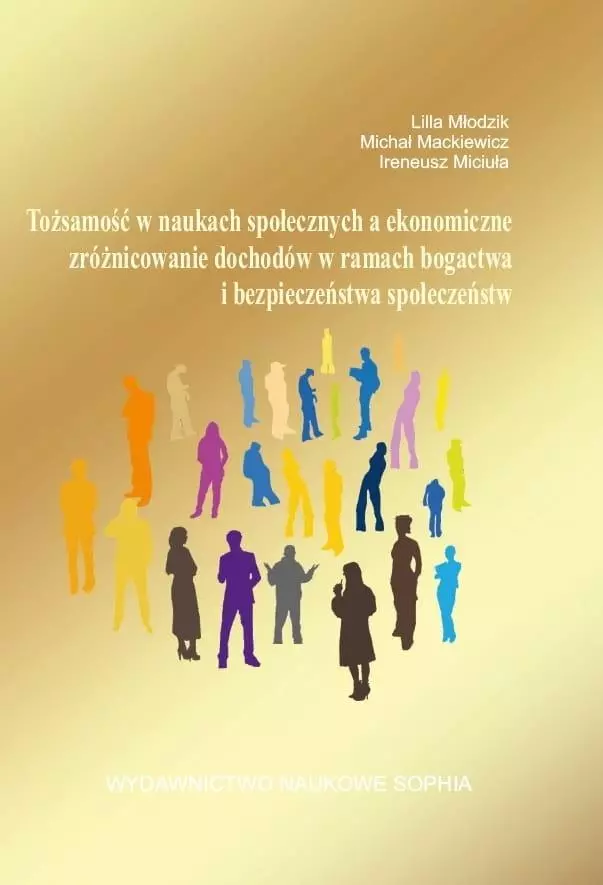 Tożsamość w naukach społecznych, a ekonomiczne zróżnicowanie dochodów w ramach bogactwa i bezpieczeństwa społeczeństw - Książki