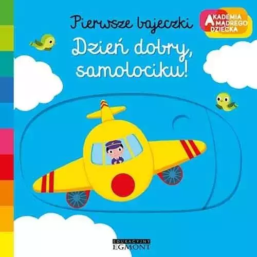 Dzień dobry, samolociku! Akademia Mądrego Dziecka. Pierwsze bajeczki - Książki