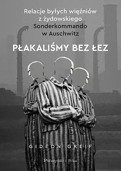 Płakaliśmy bez łez. Relacje byłych więźniów z żydowskiego Sonderkommando w Auschwitz - Książki