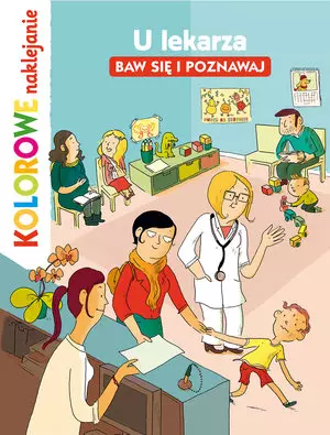 U lekarza. Baw się i poznawaj. Kolorowe naklejanie - Książki