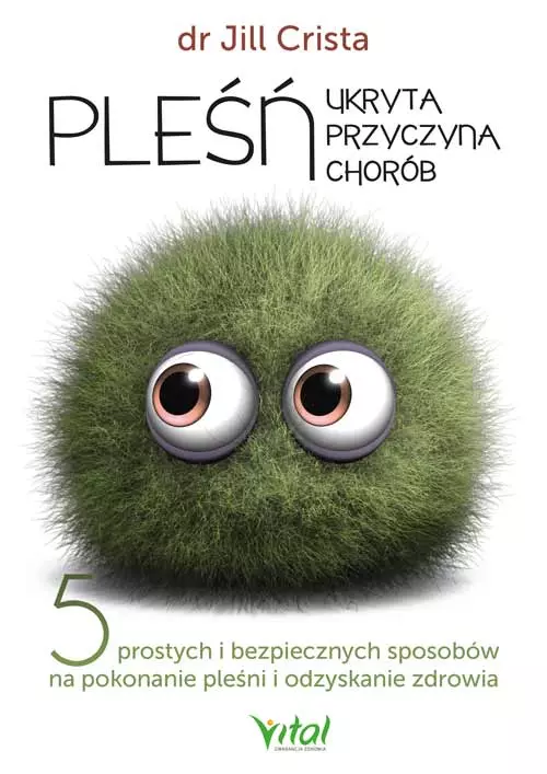 Pleśń – ukryta przyczyna chorób. 5 prostych i bezpiecznych sposobów na pokonanie pleśni i odzyskanie zdrowia - Książki