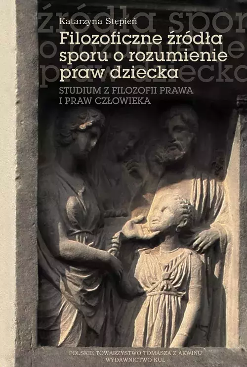 Filozoficzne źródła sporu o rozumienie praw dziecka - Książki