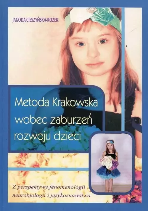Metoda Krakowska wobec zaburzeń rozwoju dzieci. Z perspektywy fenomenologii, neurobiologii i językoznawstwa - Książki