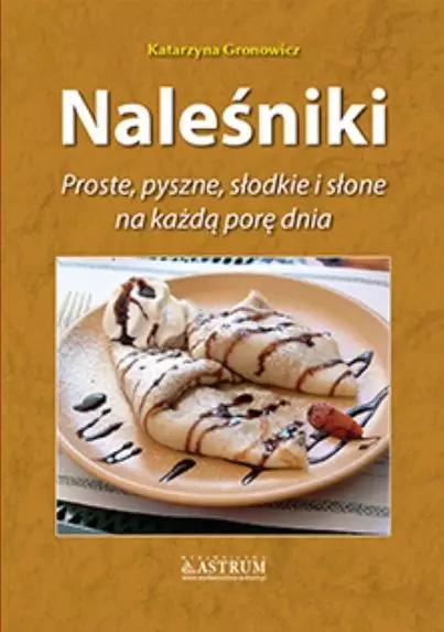 Naleśniki. Proste, pyszne, słodkie i słone na każdą porę dnia - Książki