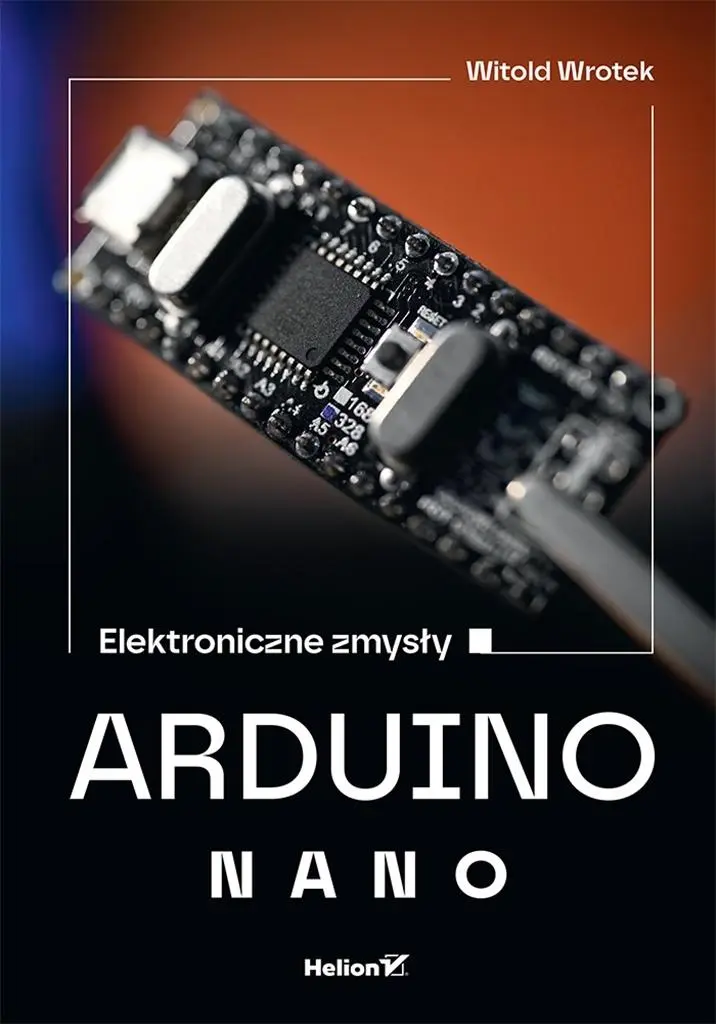 Arduino Nano. Elektroniczne zmysły - Książki