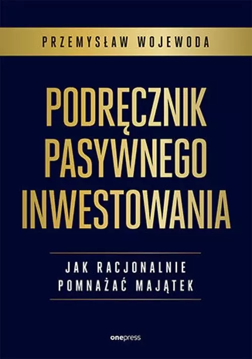 Podręcznik pasywnego inwestowania. Jak racjonalnie pomnażać majątek - Książki