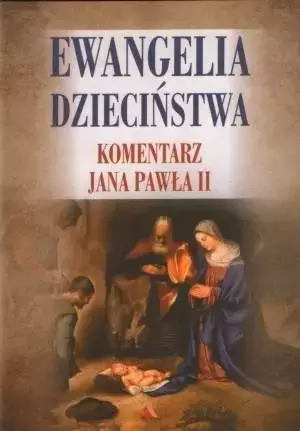 Ewangelia dzieciństwa. Komentarz Jana Pawła II - Książki