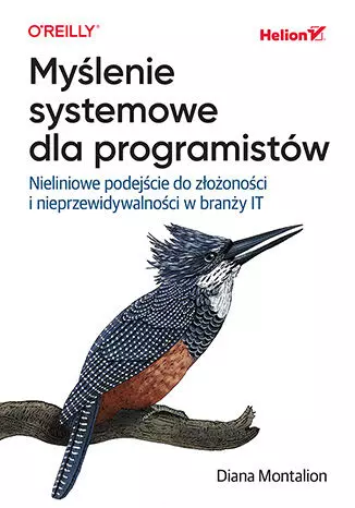 Myślenie systemowe dla programistów. Nieliniowe podejście do złożoności i nieprzewidywalności w branży IT - Książki
