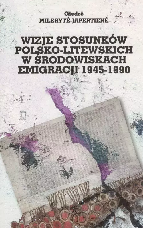 Wizje stosunków polsko-litewskich w środowiskach emigracji 1945-1990 - Książki