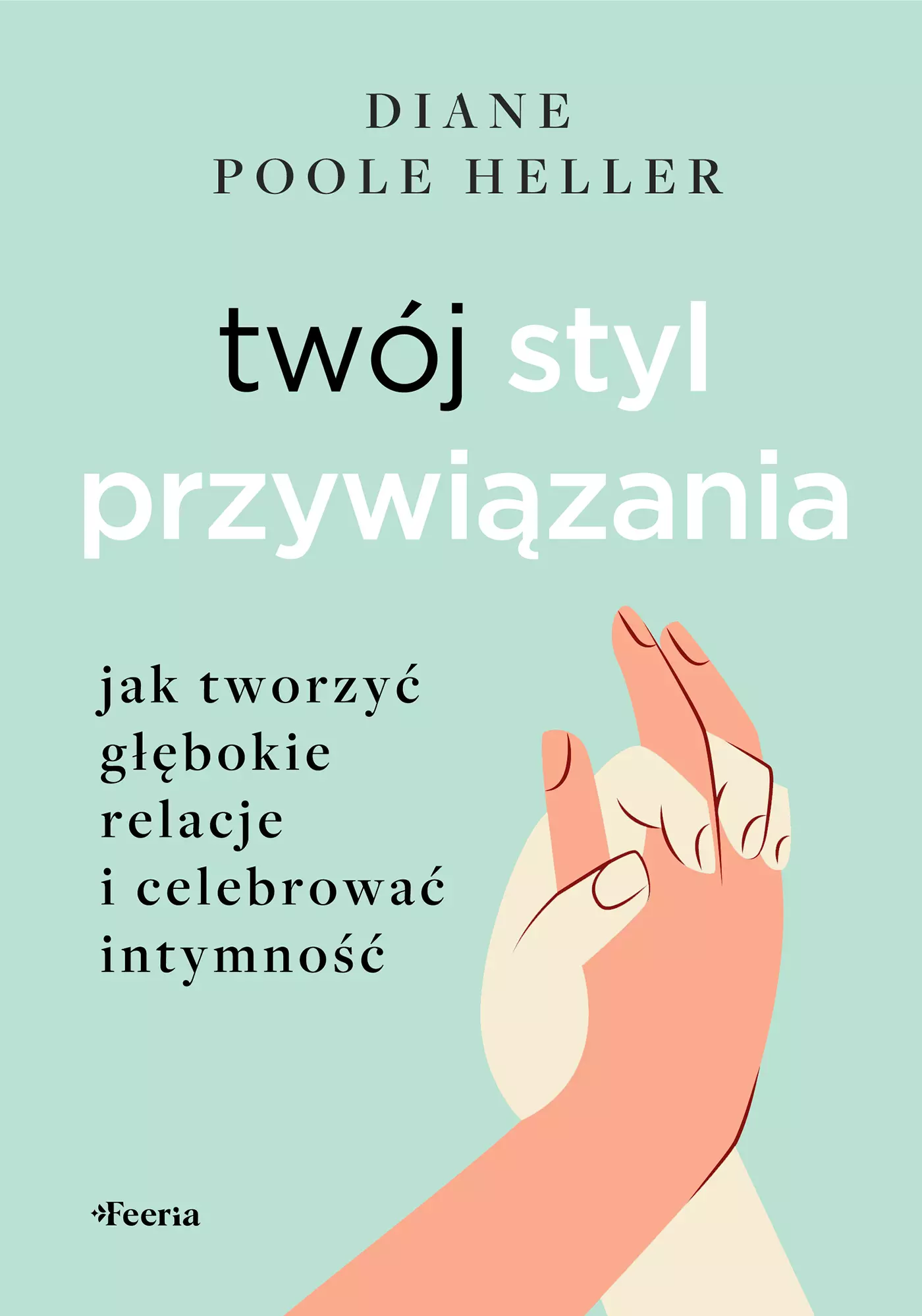 Twój styl przywiązania. Jak tworzyć głębokie relacje i celebrować intymność - Książki