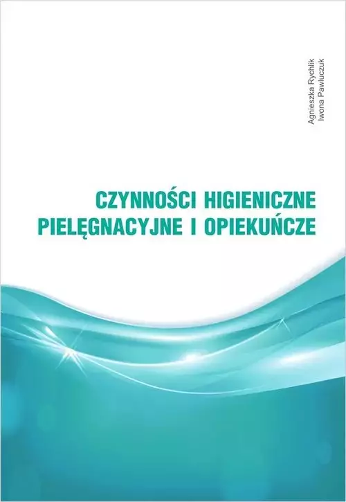 Czynności higieniczne, pielęgnacyjne i opiekuńcze - Książki