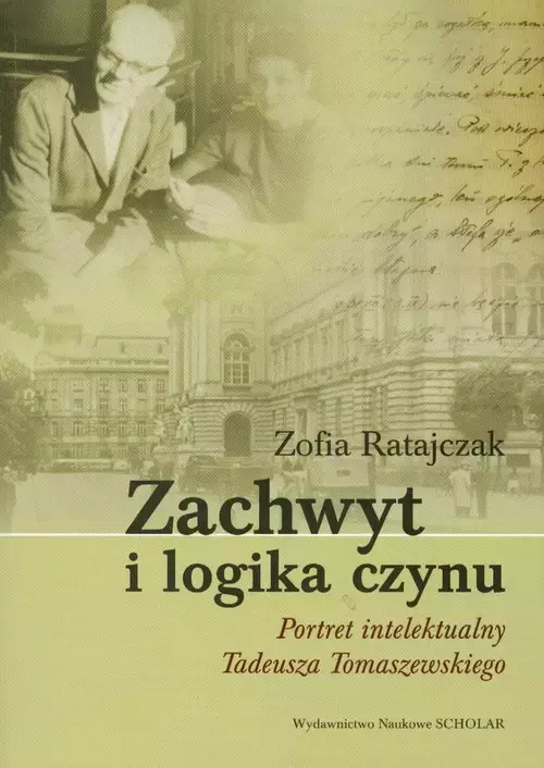 Zachwyt i logika czynu Portret intelektualny Tadeusza Tomaszewskiego - Książki