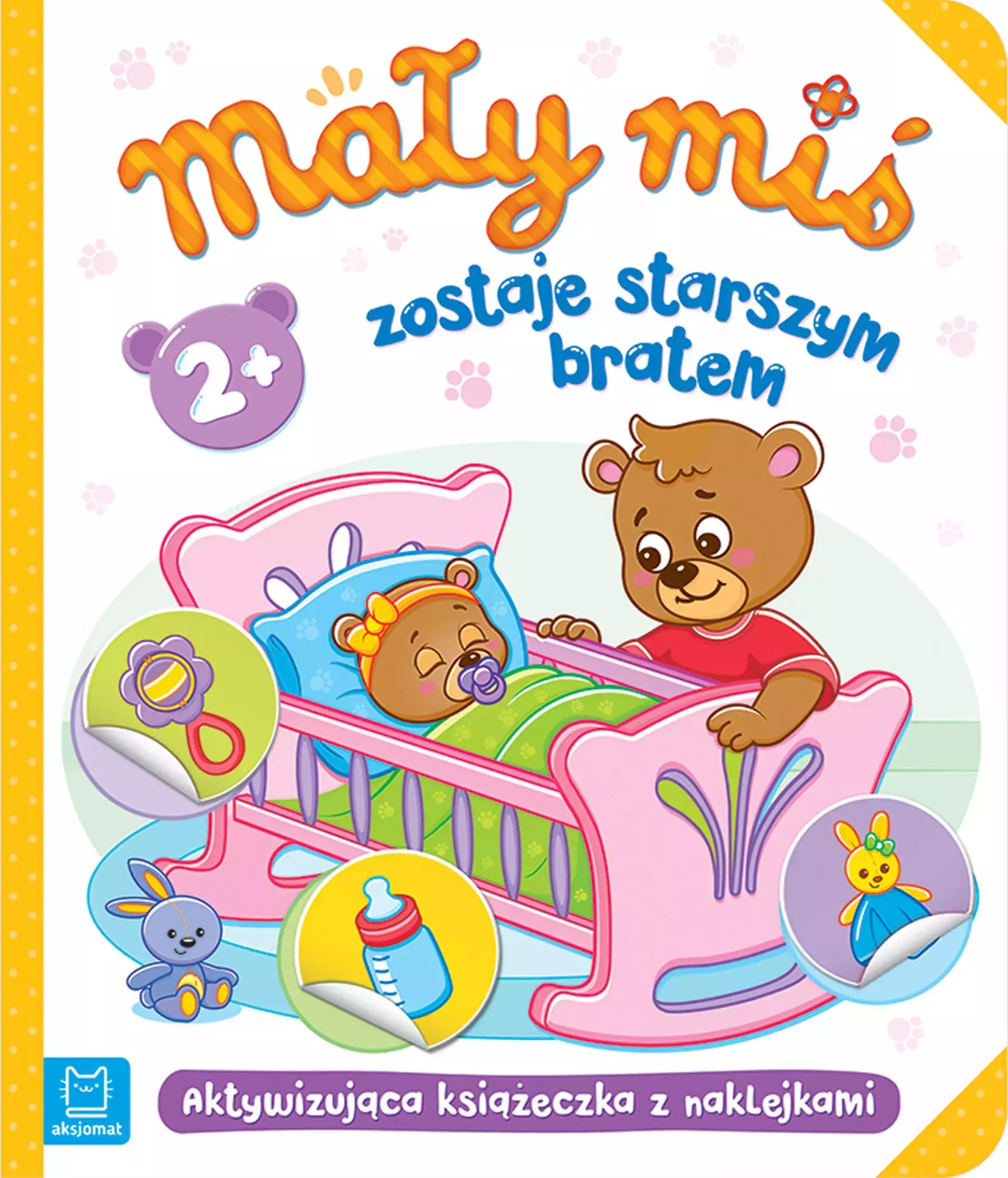 Mały miś zostaje starszym bratem. Aktywizująca książeczka z naklejkami 2+ - Książki