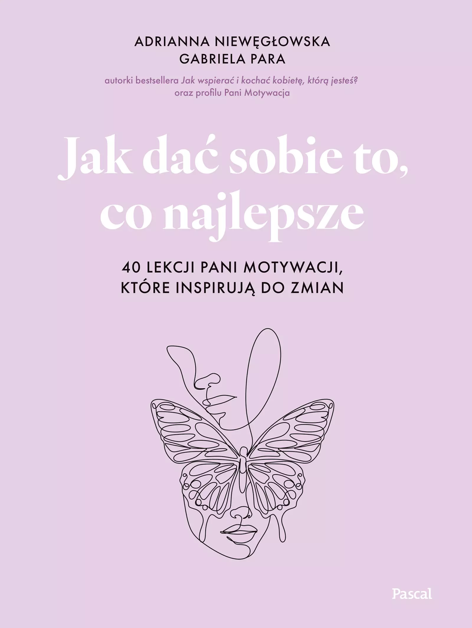 Jak dać sobie to, co najlepsze. 40 lekcji Pani Motywacji, które inspirują do zmian - Książki