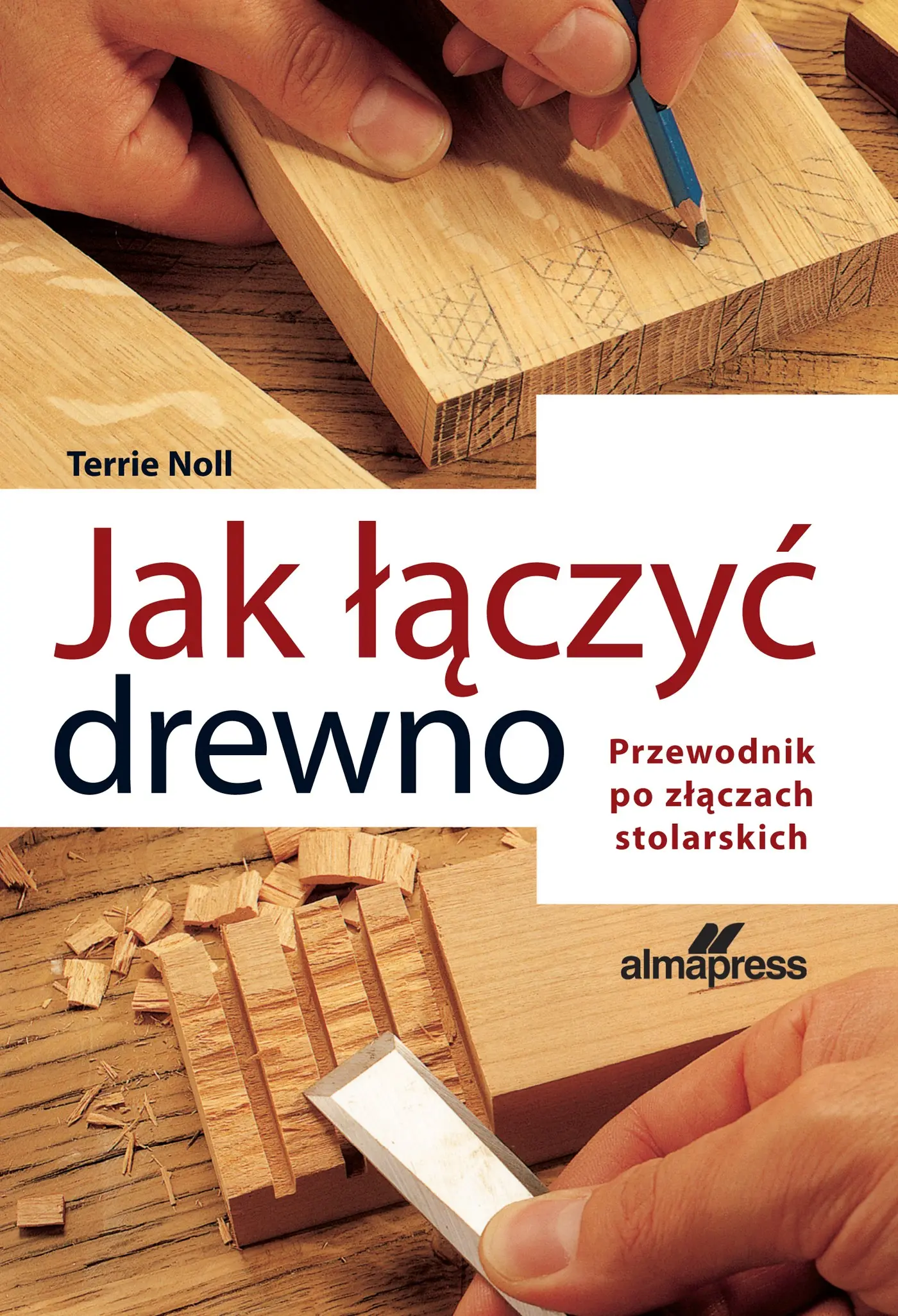 Jak łączyć drewno. Przewodnik po złączach stolarskich - Książki