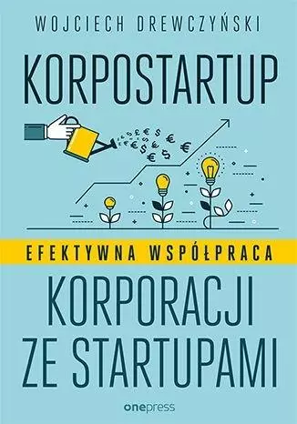 Korpostartup. Efektywna współpraca korporacji... - Książki