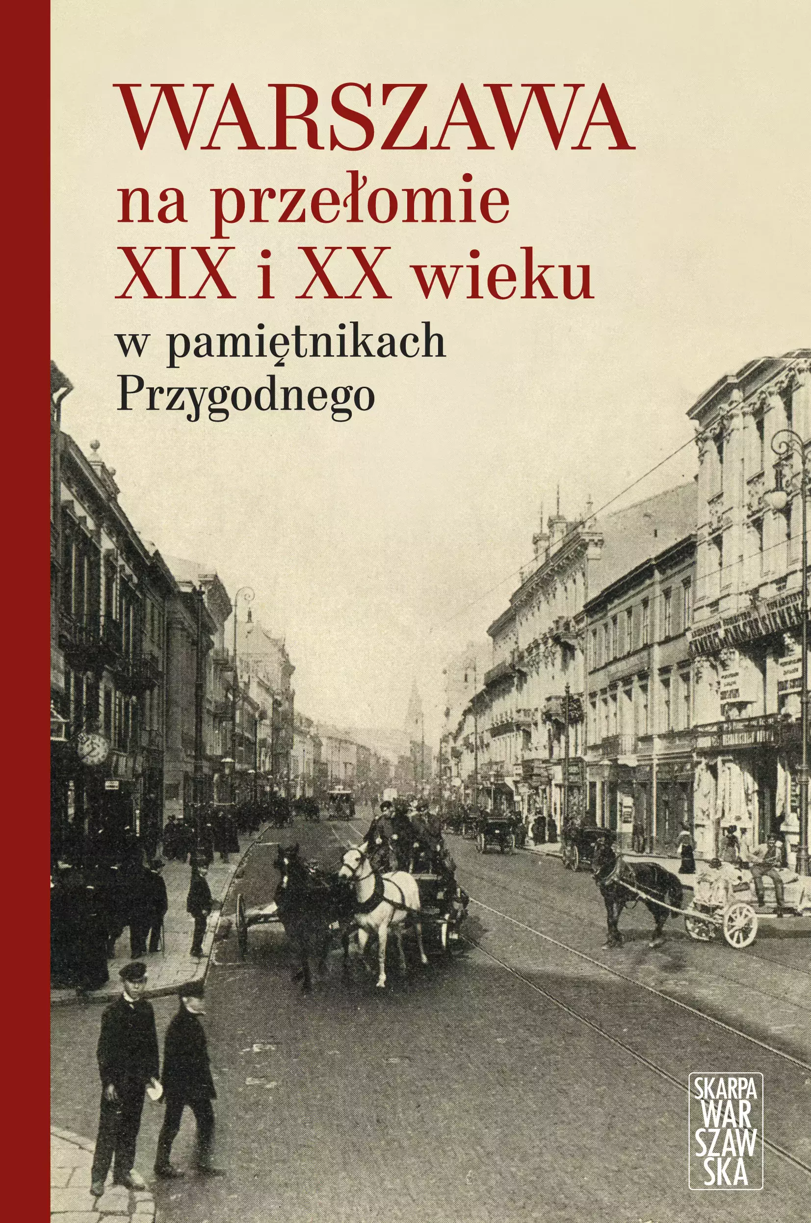Warszawa na przełomie XIX i XX wieku w pamiętnikach Przygodnego - Książki