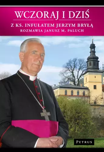 Wczoraj i dziś z Ks. Infułatem Jerzym Bryłą rozmawia Janusz M. Paluch - Książki