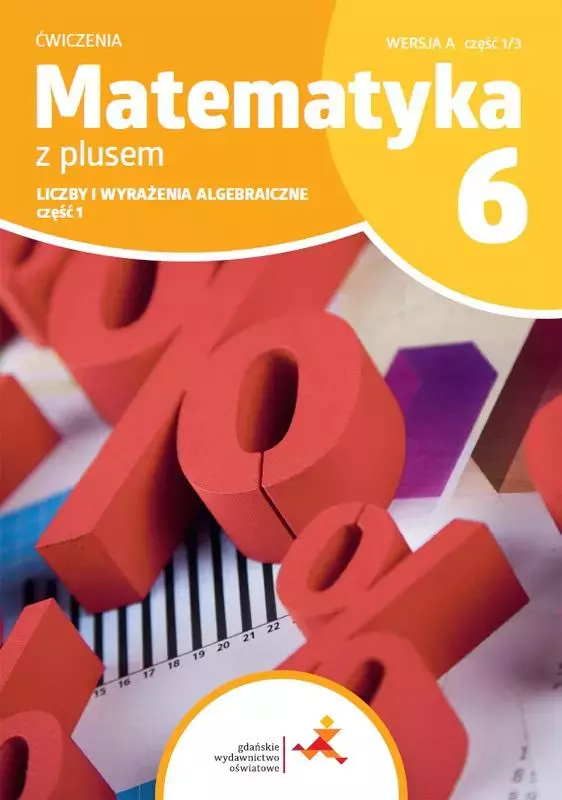 Matematyka z plusem. Liczby i wyrażenia algebraiczne. Zeszyt ćwiczeń do szkoły podstawowej. Klasa 6. Część 1. Wersja A, część 1/3 - Książki