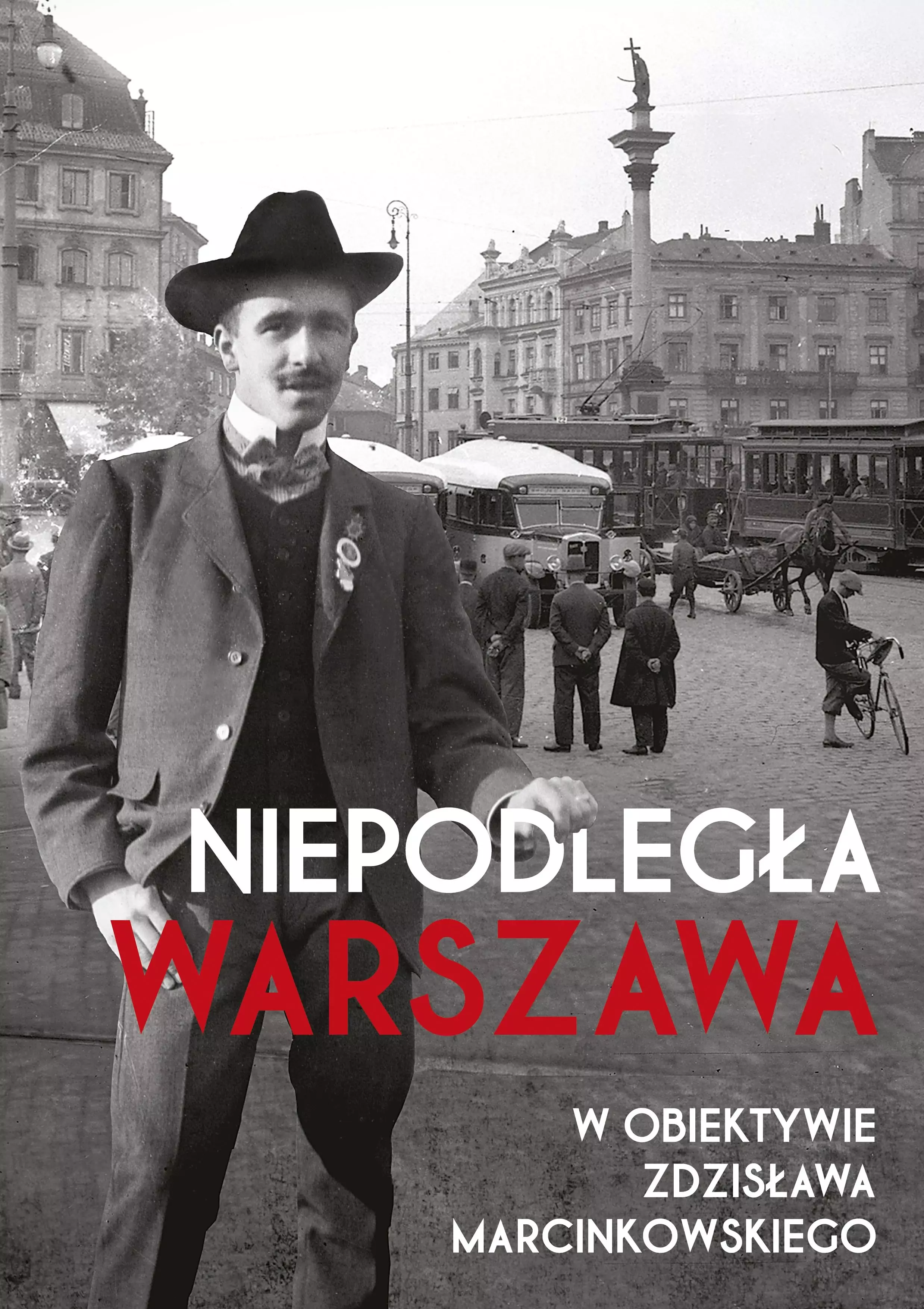 Niepodległa Warszawa w obiektywie Zdzisława Marcinkowskiego - Książki